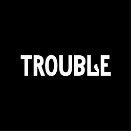 Trouble